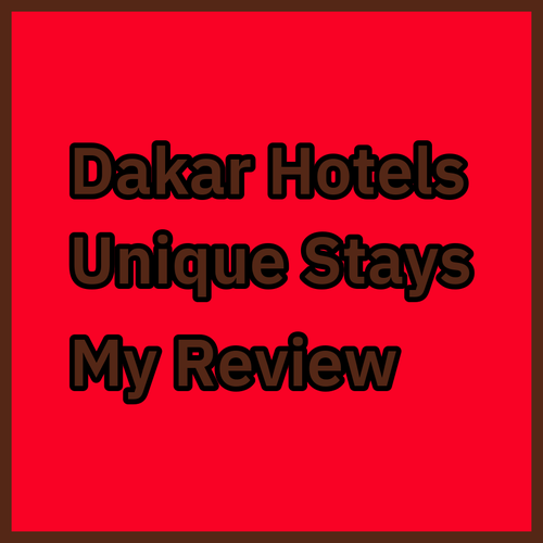 My Dakar Hotel Adventure! A Review of Three Unique Stays