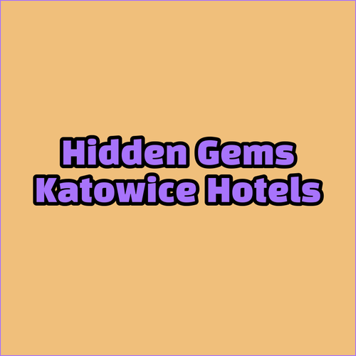 Unveiling Katowice’s Hidden Hotel Gems A Detailed Look