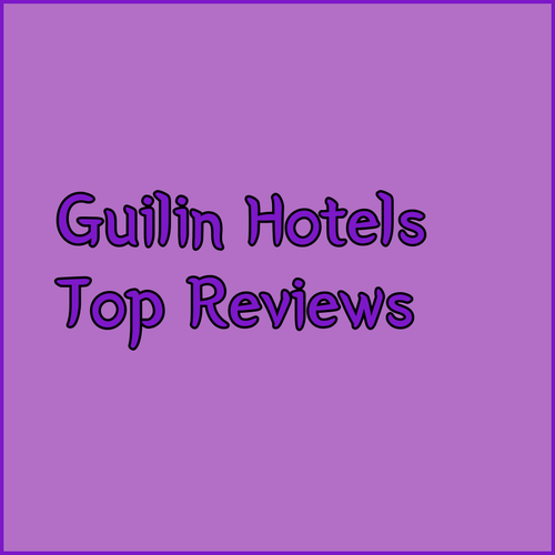 Top Guilin Hotels.. Reviews and Comparisons Top Guilin Hotels.. Reviews and Comparisons
