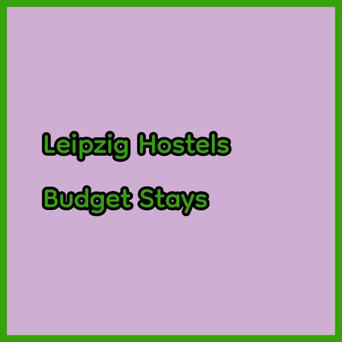 Affordable Leipzig Hostels Top Choices for Budget Travelers