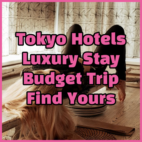 Luxury or Budget? Your Guide to Choosing the Perfect Tokyo Hotel..