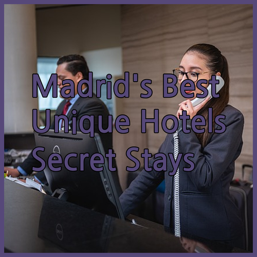 Discover Madrids Best Kept Secrets Three Unique Hotels You Need to Know About