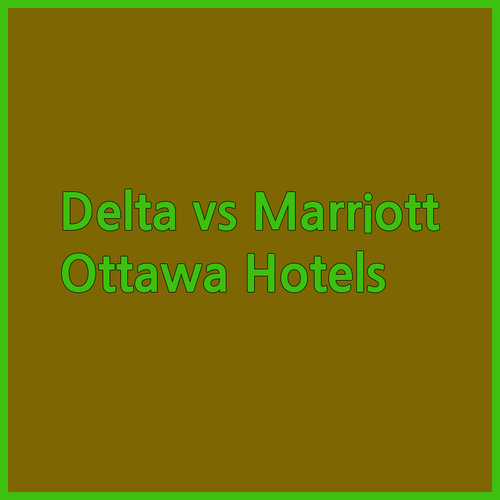 Delta Hotels vs Marriott Ottawa! A Head-to-Head Comparison