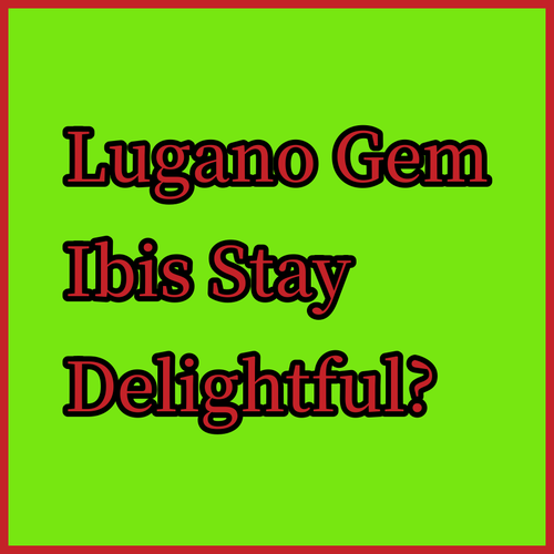 Discover Lugano's Hidden Gem.. Ibis Budget Paradiso! A Delightful Stay?