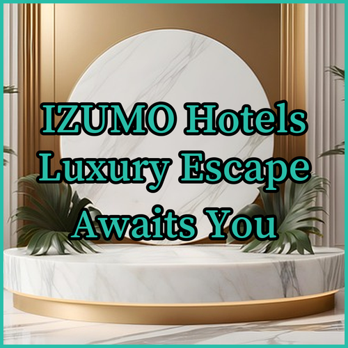 Izumo Hotels A Luxurious Escape Awaits Your Choice