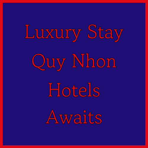 Quy Nhon Hotels.. A Luxurious Stay Awaits