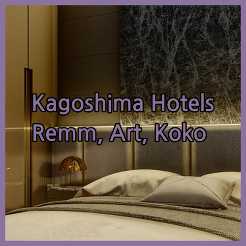 Discover Kagoshima’s Best Hotels.. Remm, Art, and Koko!