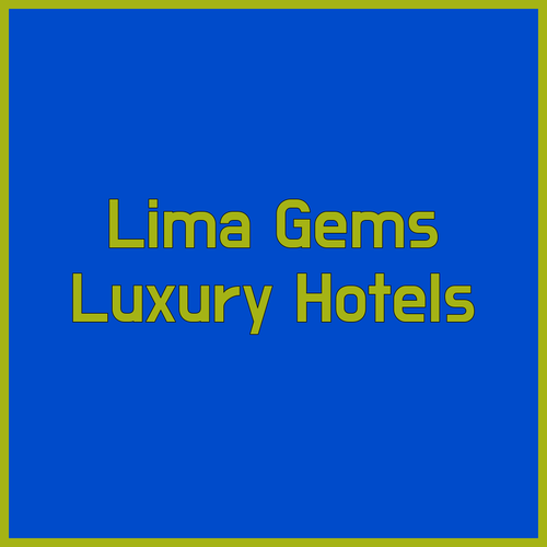 Unveiling Lima's Hidden Gems.. Luxury Hotels You Need to Know