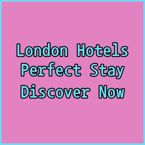 London Hotel Guide Discover Your Perfect Stay