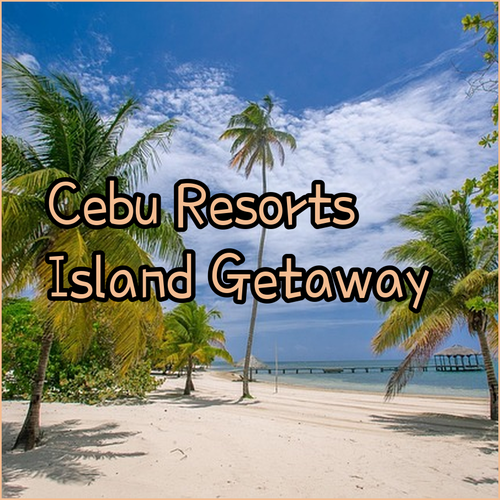 Discover the Best Camotes and Cebu Resorts! A Guide to Unforgettable Stays