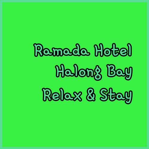 Ramada Hotel & Suites.. Your Relaxing HaLong Bay Escape!