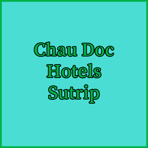 Chau Doc Hotels Which One Suits Your Trip?