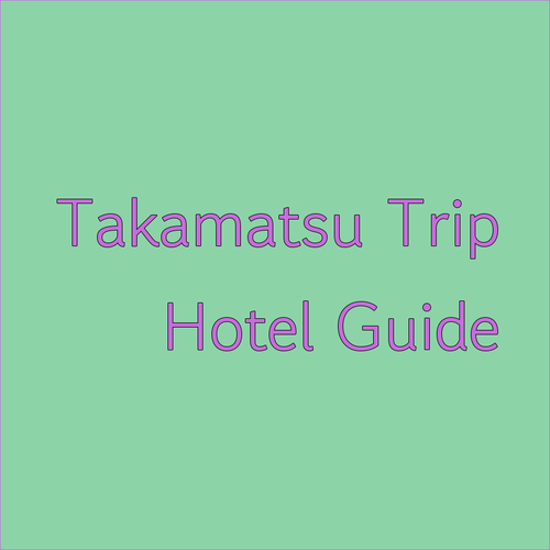 Planning a Trip to Takamatsu? Your Guide to Top Hotels!