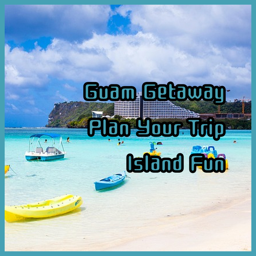 Plan Your Guam Getaway.. Top Hotel Choices for Every Traveler?