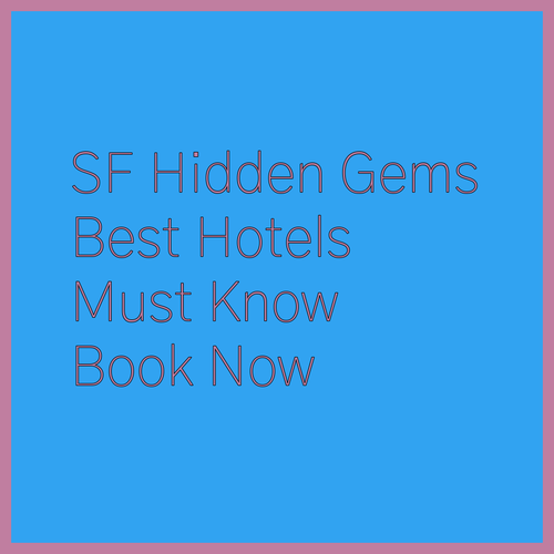 Unveiling San Francisco’s Hidden Gems.. The Best Hotels You Need to Know..