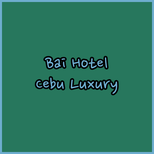 Experience Unforgettable Luxury at bai Hotel Cebu!