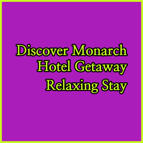 Discover The Monarch Hotel.. A Relaxing Getaway?