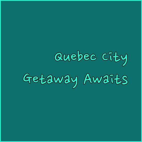 Quebec City Hotels.. Your Perfect Getaway Awaits?