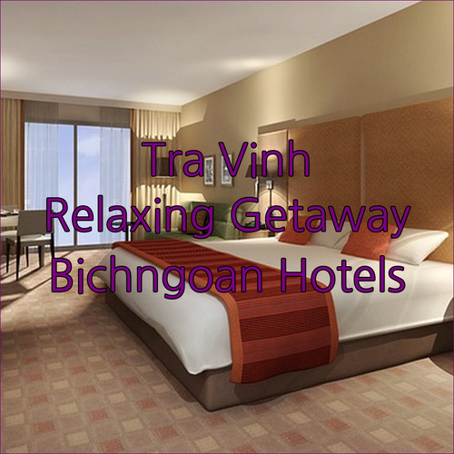BichNgoan and My Cang Hotels.. Your Guide to a Relaxing Tra Vinh Getaway?