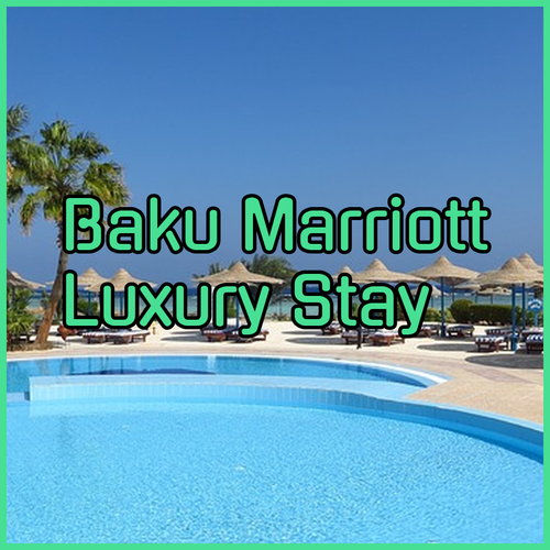 Baku Marriott Hotel Boulevard.. A Luxurious Stay with Stunning Views?