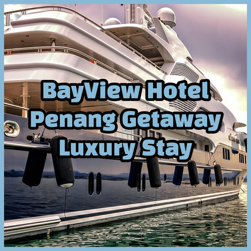 Bayview Hotel Georgetown Penang.. A Luxurious Getaway?
