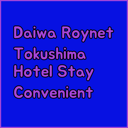 Discover Daiwa Roynet Hotel Tokushima Ekimae.. A Convenient Stay Near the Station!