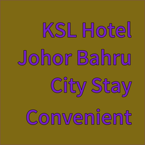 KSL Hotel Resort Johor Bahru A Convenient City Stay