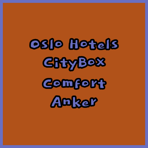 Oslo Hotels.. A Closer Look at Citybox, Comfort Hotel Xpress, and Anker!