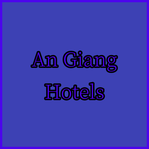 Discover An Giang Province Vietnam Hotels Which One Suits You Best?