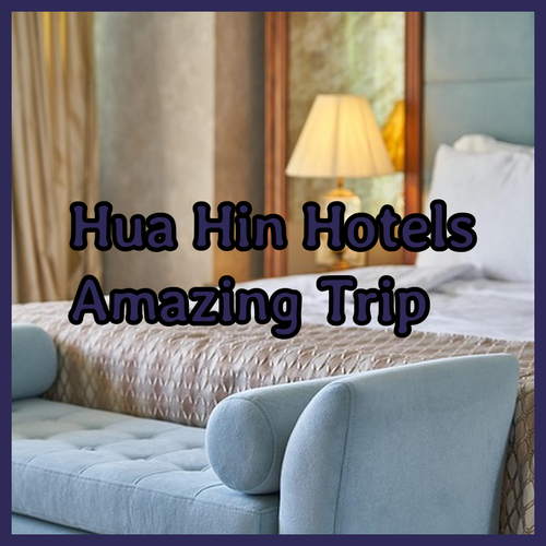Discover Hua Hin.. Three Amazing Hotels for Your Trip