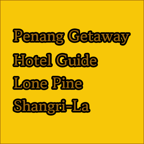 Your Perfect Penang Getaway.. Choosing Between Lone Pine, Shangri-La, and DoubleTree