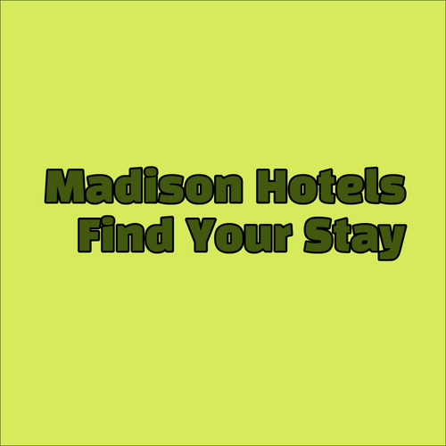 Madison Hotels.. Find Your Perfect Stay!