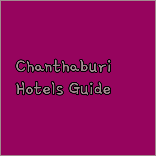 Chanthaburi Hotel Guide! Your Perfect Getaway Awaits?