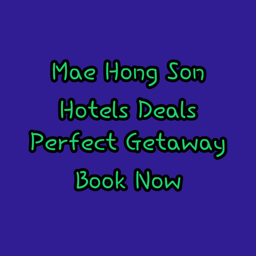 Mae Hong Son Hotels.. Find Your Perfect Getaway!