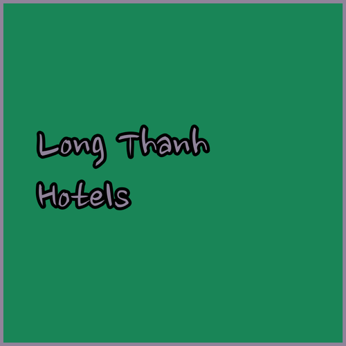 Long Thanh Hotels.. Discover Your Perfect Stay!