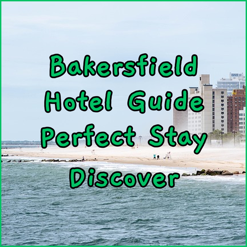 Bakersfield Hotel Guide Discover Your Perfect Stay!