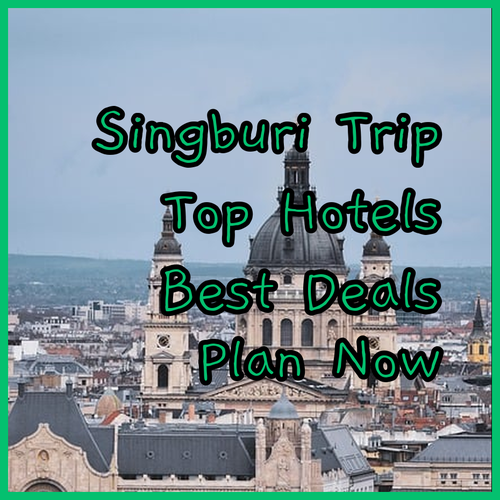 Plan Your Singburi Trip.. Top Hotel Choices and Policies