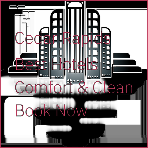 Best Hotels in Cedar Rapids.. Comfort, Convenience, and Cleanliness!