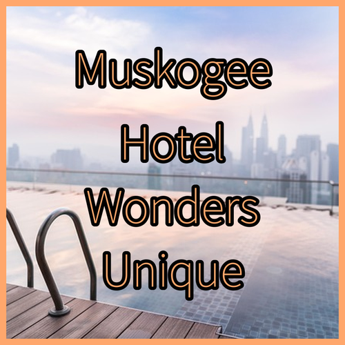 Muskogee Hotel Wonders! A Look at Three Unique Stays