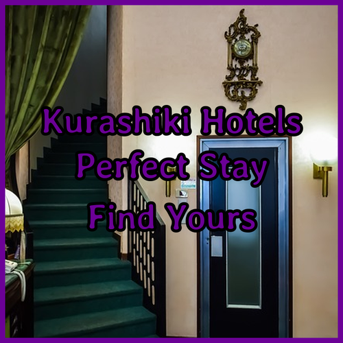 Find Your Perfect Kurashiki Hotel? A Comparison