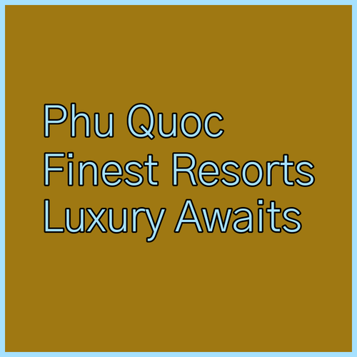 Discover Phu Quoc's Finest Resorts! Vinpearl, Vinholidays, and Wyndham Await..