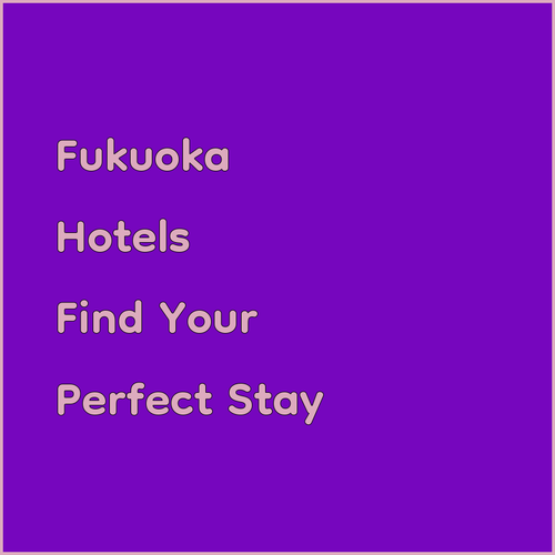 Fukuoka Hotels.. Find Your Perfect Stay!