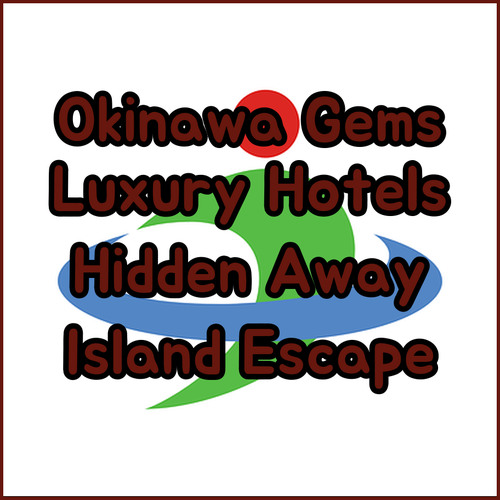 Discover Okinawa's Hidden Gems! Luxurious Hotels Await