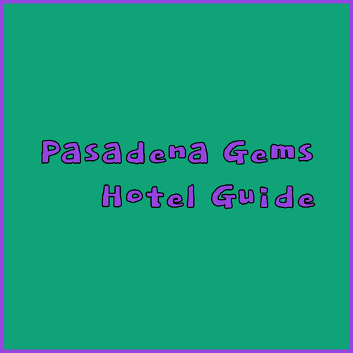 Uncover Pasadena's Hidden Gems The Ultimate Hotel Guide