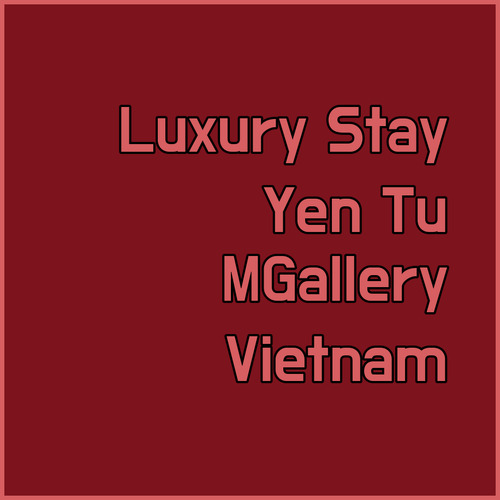 Experience Luxury at Legacy Yen Tu MGallery Vietnam