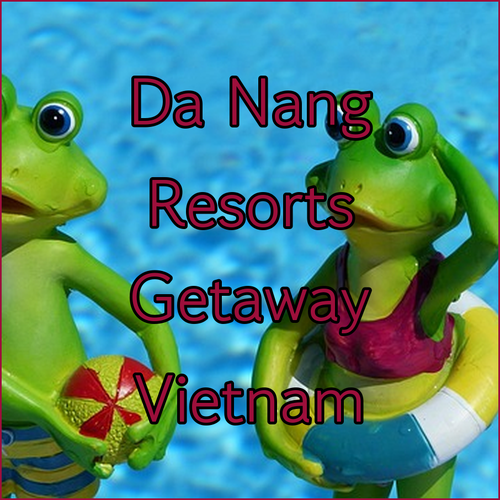 Da Nang Resorts.. Find the Perfect Getaway?