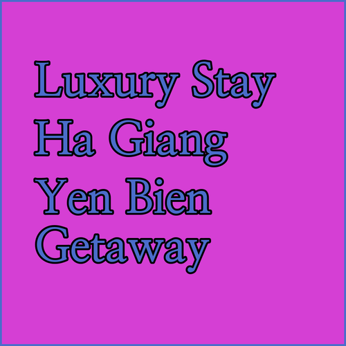 Yen Bien Luxury Hotel Ha Giang? Your Luxurious Getaway Awaits!