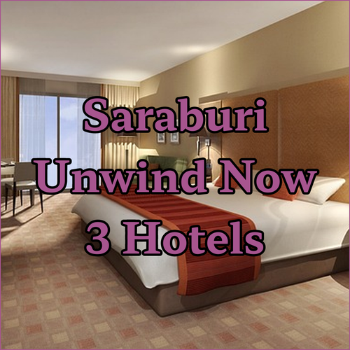 Unwind in Saraburi Three Amazing Hotel Options Await!