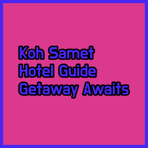Koh Samet Hotel Guide Your Perfect Getaway Awaits