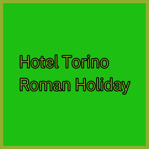 Hotel Torino.. Your Roman Holiday Awaits!